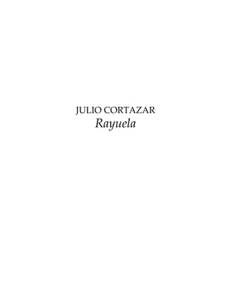 JULIO CORTAZAR
Rayuela
 