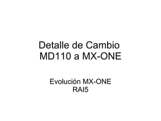 Detalle de Cambio  MD110 a MX-ONE Evolución MX-ONE RAI5 