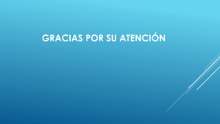 GRACIAS POR SU ATENCIÓN
 