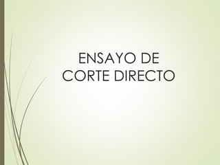 ENSAYO DE
CORTE DIRECTO
 