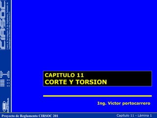CAPITULO 11 CORTE Y TORSION Ing. Victor portocarrero 