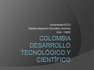 Universidad ECCI
Natalia Alejandra González Jiménez
Cód.: 13652
 
