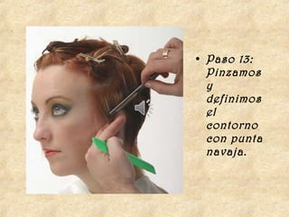 • Paso 13:
  Pinzamos
  y
  definimos
  el
  contorno
  con punta
  navaja.
 