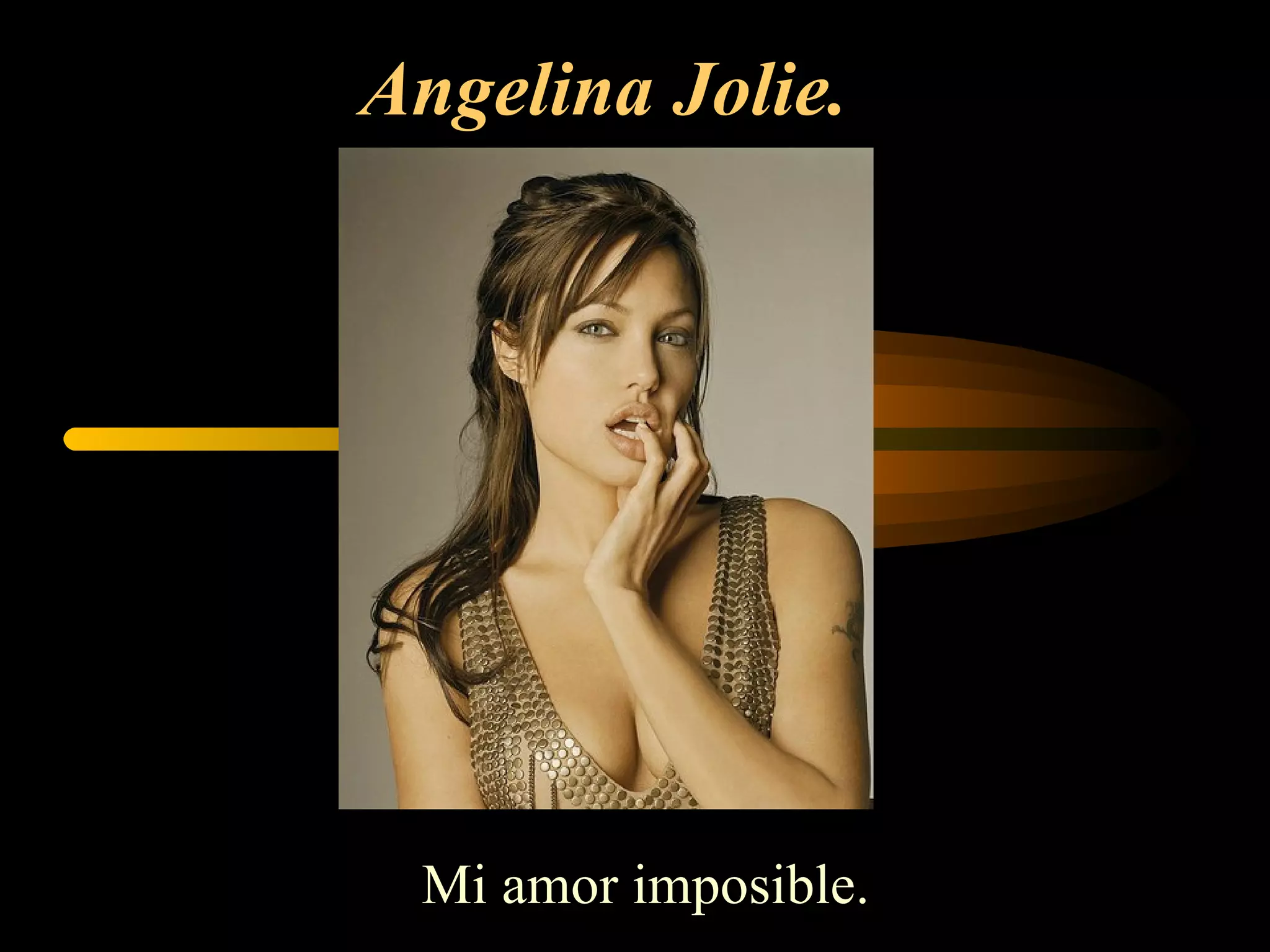 Angelina Jolie.   Mi amor imposible. 
