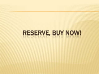 RESERVE, BUY NOW!