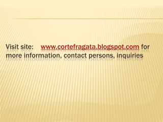 Visit site: www.cortefragata.blogspot.com for
more information, contact persons, inquiries