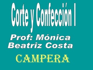 CAMPERA Corte y Confección I Prof: Mónica Beatriz Costa 