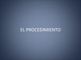 EL PROCEDIMIENTO
 