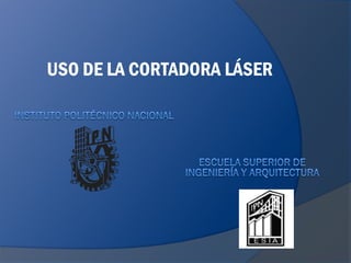 USO DE LA CORTADORA LÁSER
 