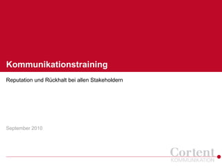 Kommunikationstraining
Reputation und Rückhalt bei allen Stakeholdern




September 2010
 