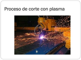 Proceso de corte con plasma
 