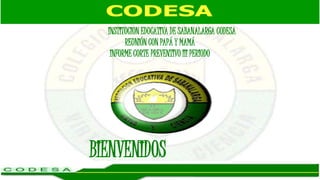 BIENVENIDOS
INSTITUCION EDUCATIVA DE SABANALARGA CODESA
REUNIÓN CON PAPÁ Y MAMÁ
INFORME CORTE PREVENTIVO III PERIODO
 