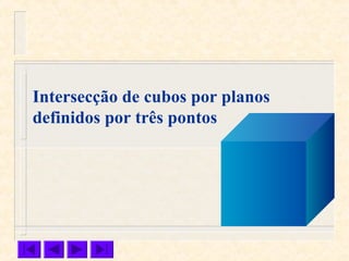 Intersecção de cubos por planos
definidos por três pontos
 