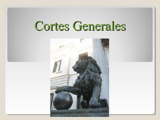 Cortes GeneralesCortes Generales
 