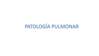 PATOLOGÍA PULMONAR
 