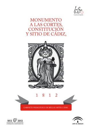 GABINETE PEDAGÓGICO DE BELLAS ARTES. CÁDIZ
MONUMENTO
A LAS CORTES,
CONSTITUCIÓN
Y SITIO DE CÁDIZ,
1 8 1 2
 