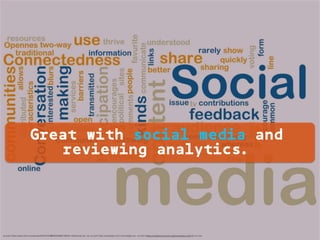 <a href="https://www.ﬂickr.com/photos/25275534@N00/8068519054/">ePublicist</a> via <a href="http://compﬁght.com">Compﬁght</a> <a href="https://creativecommons.org/licenses/by-nd/2.0/">cc</a>
Great with social media and
reviewing analytics.
 