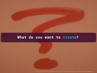 What do you want to create?
<a href="https://www.ﬂickr.com/photos/24350382@N07/2949435839/">Leimenide</a> via <a href="http://compﬁght.com">Compﬁght</a> <a href="https://creativecommons.org/licenses/by/2.0/">cc</a>
 