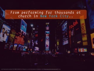 From performing for thousands at
church in New York City..
<a href="https://www.ﬂickr.com/photos/11342119@N04/3476848422/">Jim R Rogers</a> via <a href="http://compﬁght.com">Compﬁght</a> <a href="https://creativecommons.org/licenses/by-sa/2.0/">cc</a>
 