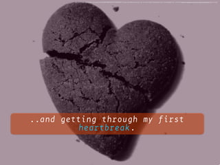 ..and getting through my first
heartbreak.
<a href="https://www.ﬂickr.com/photos/45398432@N03/5675092938/">L'Orso Sul Monociclo</a> via <a href="http://compﬁght.com">Compﬁght</a> <a href="https://creativecommons.org/licenses/by/2.0/">cc</a>
 