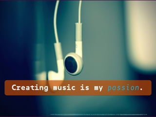 <a href="https://www.ﬂickr.com/photos/28968923@N08/3358544222/">Fey Ilyas</a> via <a href="http://compﬁght.com">Compﬁght</a> <a href=“https://creativecommons.org/licenses/by-sa/2.0/">cc</a>
Creating music is my passion.
 