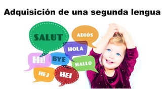 Adquisición de una segunda lengua
 