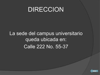 DIRECCION
La sede del campus universitario
queda ubicada en:
Calle 222 No. 55-37
 