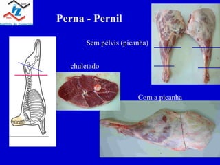 Perna - Pernil Com a picanha Sem pélvis (picanha) chuletado
