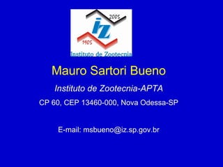 Mauro Sartori Bueno Instituto de Zootecnia-APTA CP 60, CEP 13460-000, Nova Odessa-SP E-mail: msbueno@iz.sp.gov.br