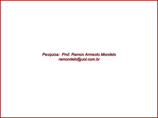 Pesquisa:  Prof. Ramon Armesto Mondelo [email_address] 