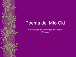 Poema del Mío Cid
 Celebración de las cortes y el duelo
              (Editado)
 