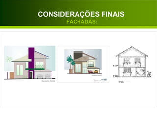 CONSIDERAÇÕES FINAIS
FACHADAS:
 