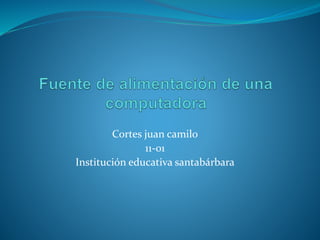 Cortes juan camilo
11-01
Institución educativa santabárbara
 