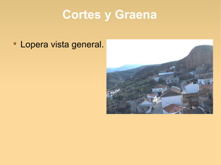 Cortes y Graena


    Lopera vista general.
 