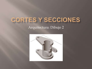 Cortes y secciones Arquitectura: Dibujo 2 