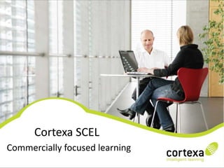 Cortexa SCEL
Commercially focused learning
 