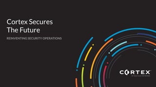 1 | © 2019 Palo Alto Networks. All Rights Reserved.
Cortex Secures
The Future
REINVENTING SECURITY OPERATIONS
 