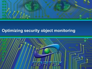 Optimizing security object monitoring 