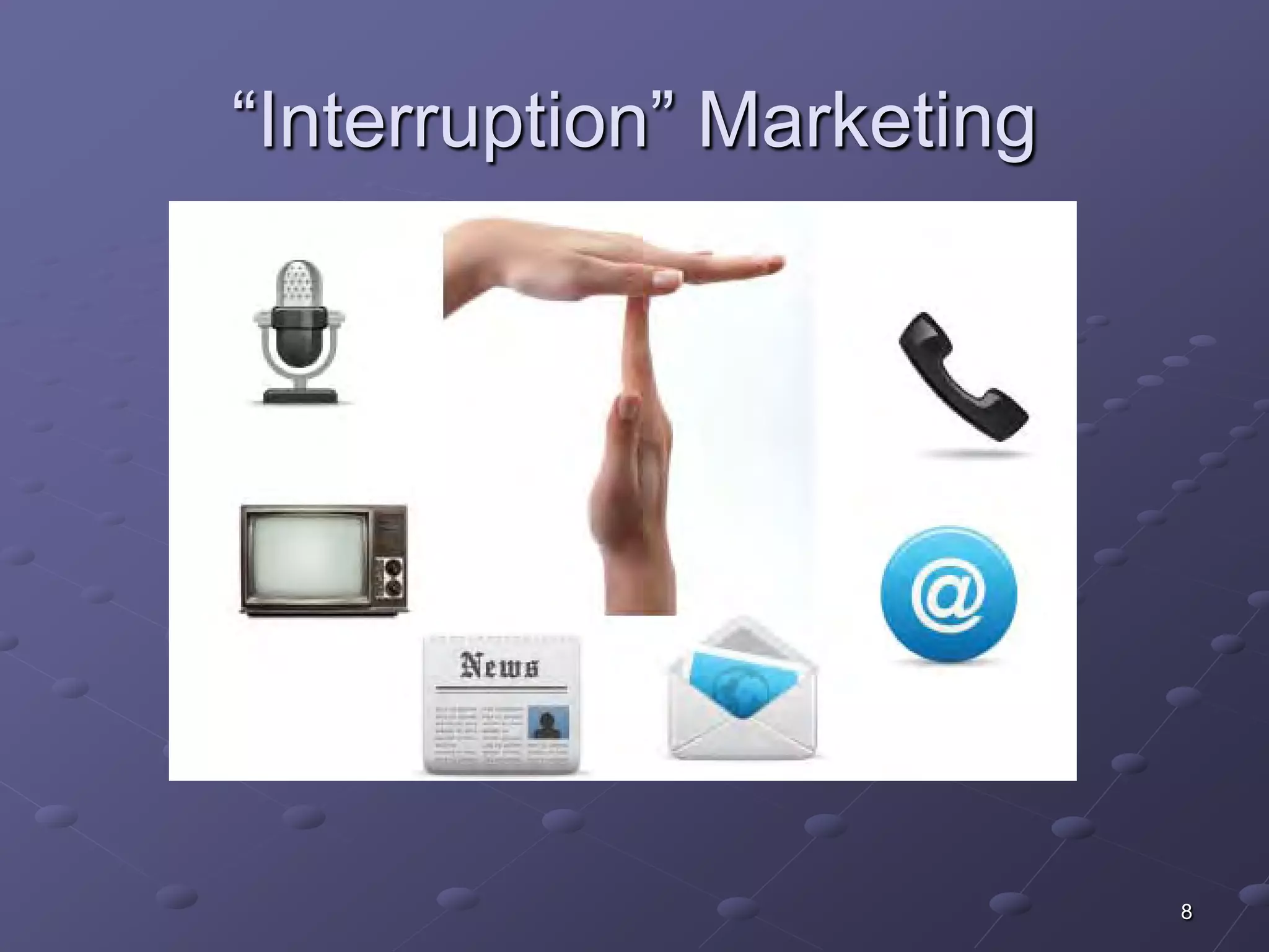 “Interruption” Marketing




                           8
 