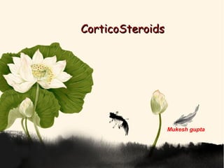 CorticoSteroidsCorticoSteroids
Mukesh gupta
 