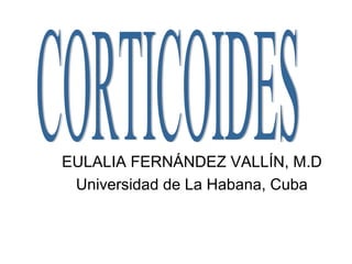 EULALIA FERNÁNDEZ VALLÍN, M.D
 Universidad de La Habana, Cuba
 