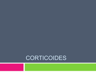 CORTICOIDES
 