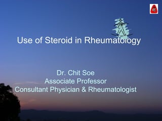 Dr. Chit Soe
Associate Professor
Consultant Physician & Rheumatologist
Use of Steroid in Rheumatology
 