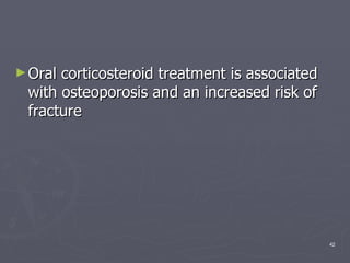 Oral corticosteroid treatment is associated with osteoporosis and an increased risk of fracture  