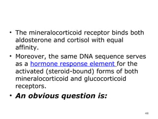 The mineralocorticoid receptor binds both aldosterone and cortisol with equal affinity.  Moreover, the same DNA sequence serves as a  hormone response element   for the activated (steroid-bound) forms of both mineralocorticoid and glucocorticoid receptors.  An obvious question is:  