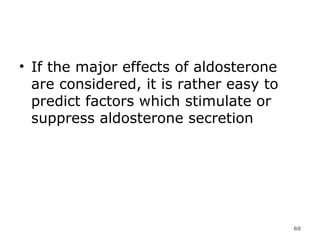If the major effects of aldosterone are considered, it is rather easy to predict factors which stimulate or suppress aldosterone secretion  