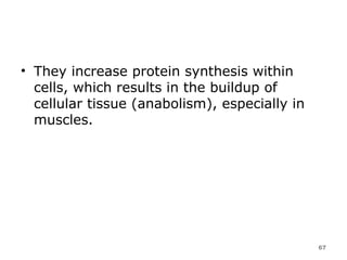They increase protein synthesis within cells, which results in the buildup of cellular tissue (anabolism), especially in muscles.  