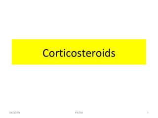 Corticosteroids
04/30/19 1
PATKI
 