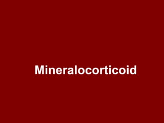 Mineralocorticoid
 