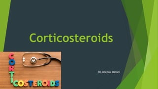 Corticosteroids
Dr.Deepak Daniel
 